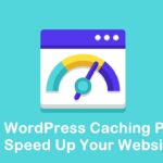 Best 3 WordPress Caching Plugins to Speed Up Your Website