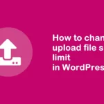 How to change upload file size limit in WordPress 100% Up