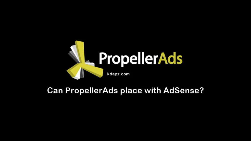 Can PropellerAds place with AdSense - 100% Tested with Proof