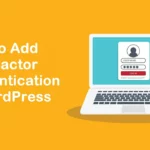 How to Add Two-Factor Authentication in WordPress 100% Secured