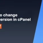 How to change PHP version in cPanel - Update PHP Correctly