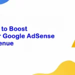 Tips to Boost Your Google AdSense Revenue in 2022 - Best Tips
