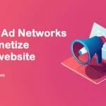 Top 7 Ad Networks to monetize your website 2022 Top Earning