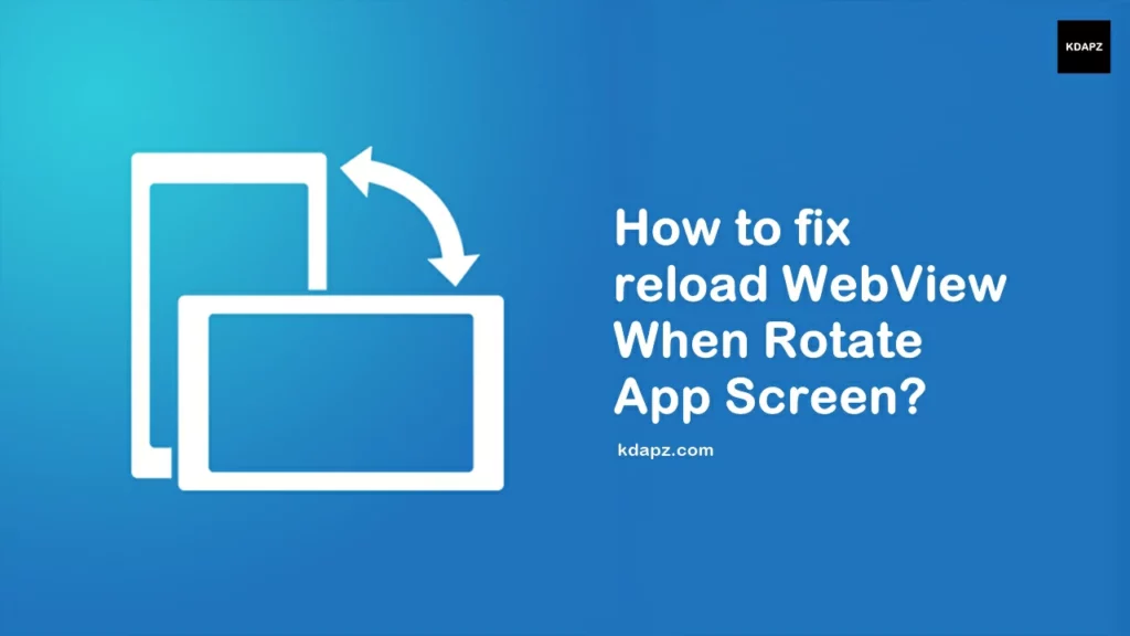 How to fix reload WebView When Rotate App Screen - 100% Fix Best Android Studio Tutorial